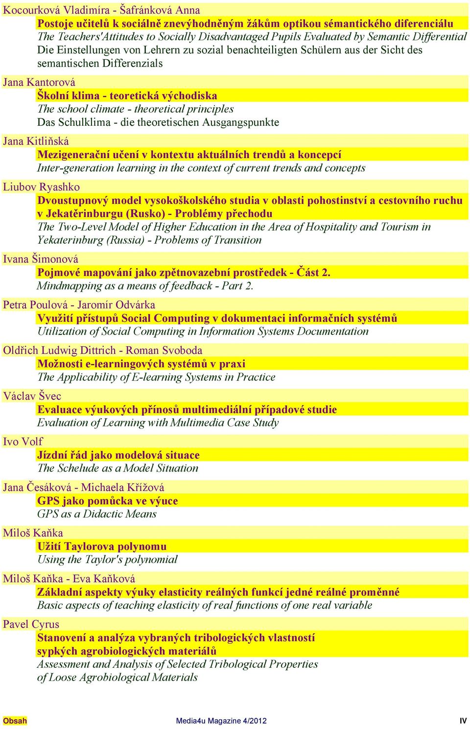 theoretical principles Das Schulklima - die theoretischen Ausgangspunkte Jana Kitliňská Mezigenerační učení v kontetu aktuálních trendů a koncepcí Inter-generation learning in the contet of current