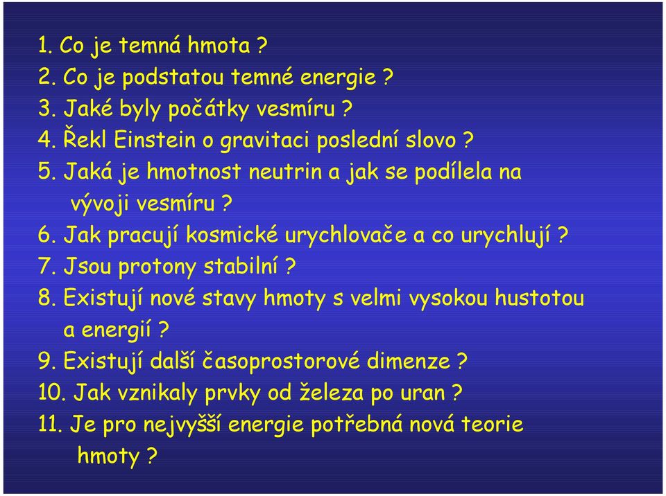 Jak pracují kosmické urychlovače a co urychlují? 7. Jsou protony stabilní? 8.