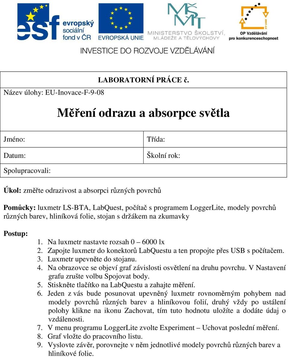 modely povrchů různých barev, hliníková folie, stojan s držákem na zkumavky Postup: 1. Na luxmetr nastavte rozsah 0 6000 lx 2.