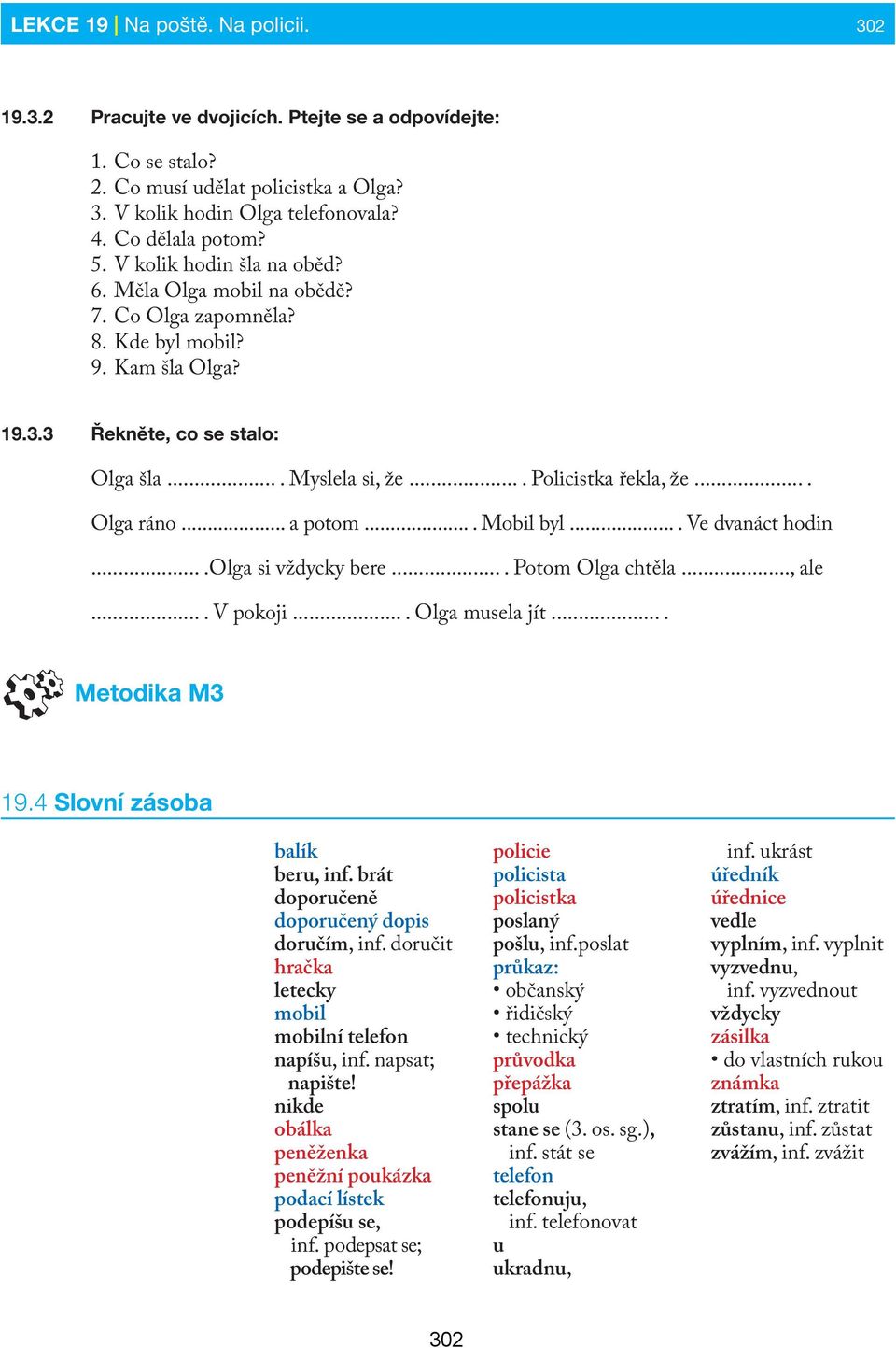 ... Olga ráno... a potom.... Mobil byl.... Ve dvanáct hodin....olga si vždycky bere.... Potom Olga chtěla..., ale.... V pokoji.... Olga musela jít.... Metodika M3 19.4 Slovní zásoba balík beru, inf.