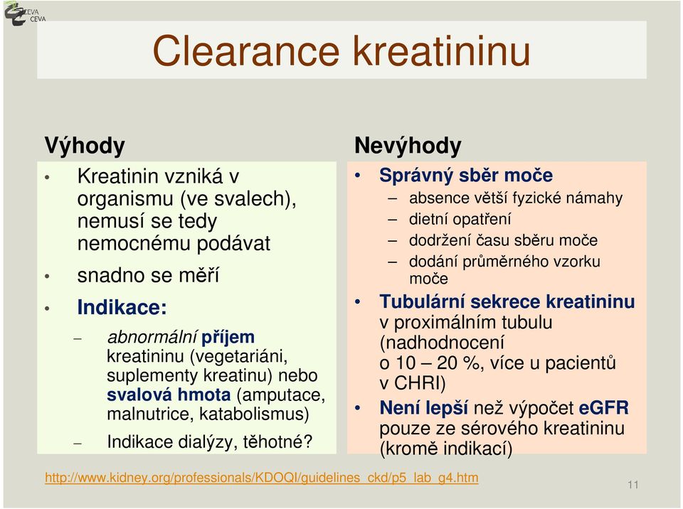 Nevýhody Správný sběr moče absence větší fyzické námahy dietní opatření dodrženíčasu sběru moče dodání průměrného vzorku moče Tubulární sekrece kreatininu v