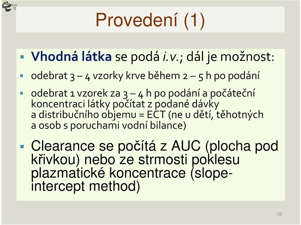 distribučního objemu = ECT (ne u dětí, těhotných a osob s poruchami vodní bilance) Clearance se