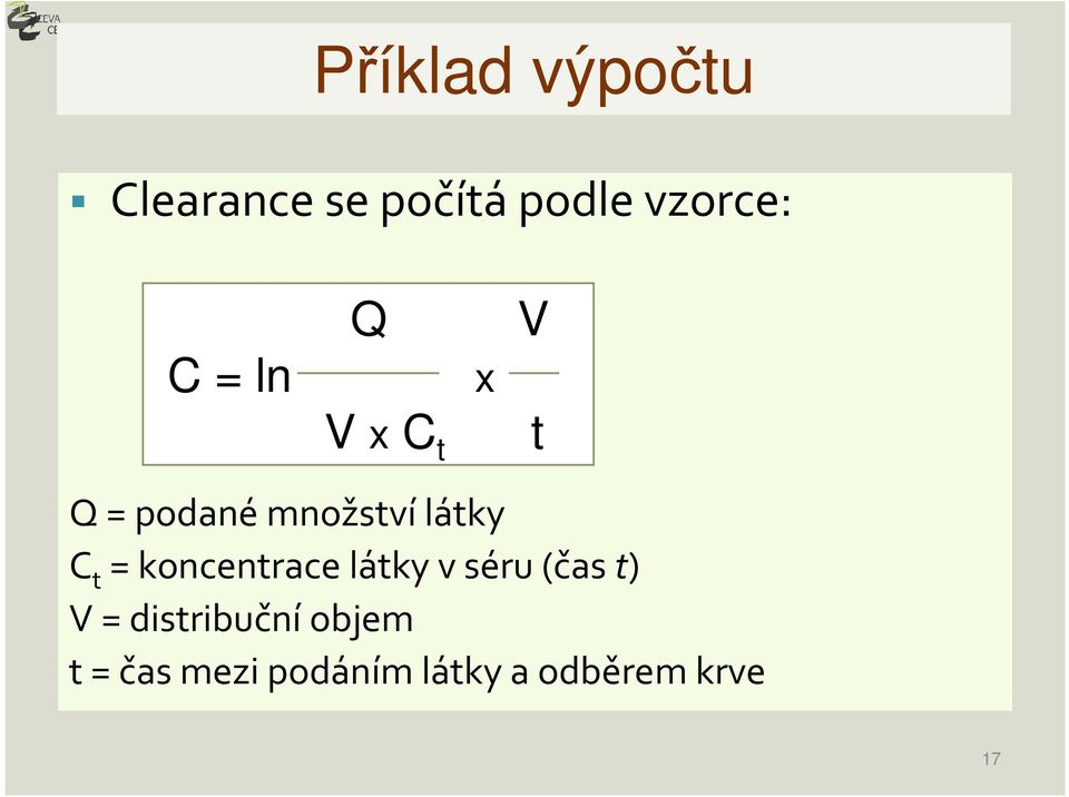 = koncentrace látky v séru (čas t) V = distribuční