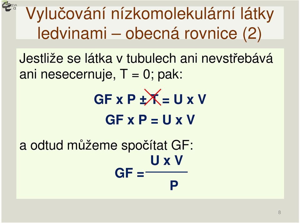 nevstřebává ani nesecernuje, T = 0; pak: GF x P ± T =