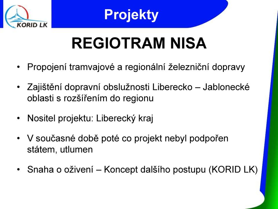 regionu Nositel projektu: Liberecký kraj V současné době poté co projekt