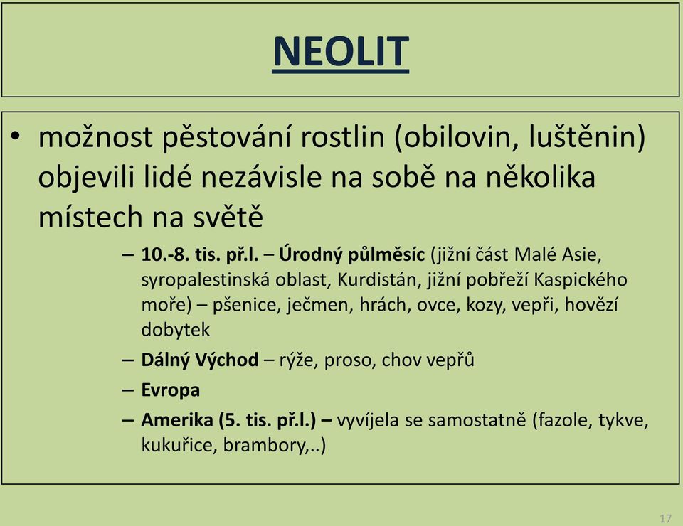 Úrodný půlměsíc (jižní část Malé Asie, syropalestinská oblast, Kurdistán, jižní pobřeží Kaspického moře)