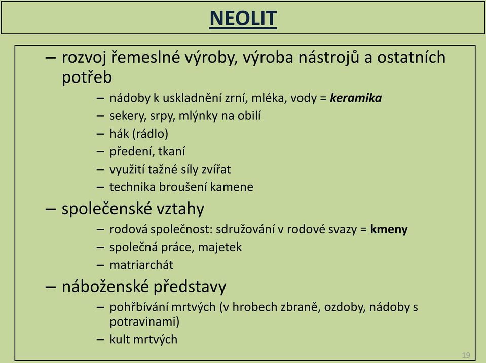 broušení kamene společenské vztahy rodová společnost: sdružování v rodové svazy = kmeny společná práce,