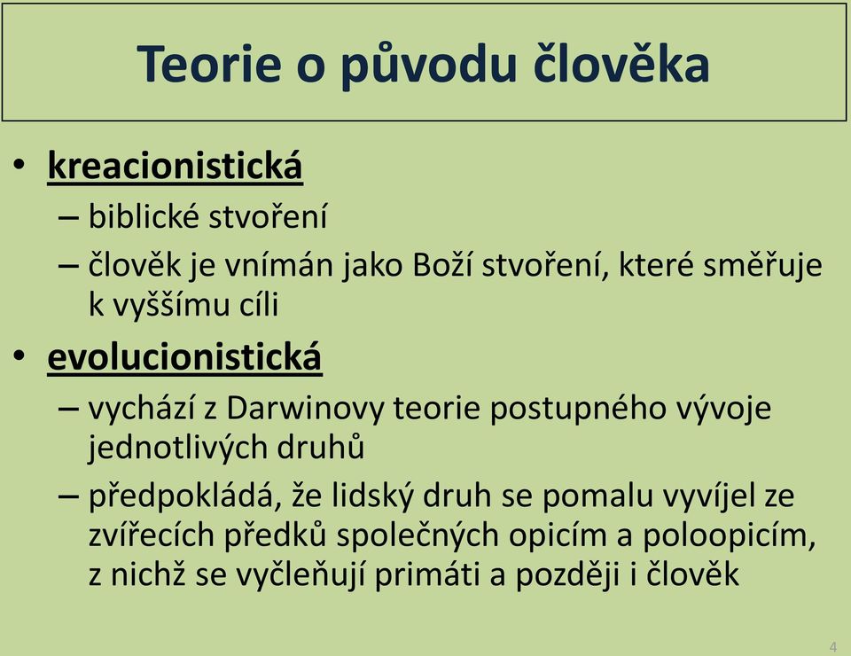 postupného vývoje jednotlivých druhů předpokládá, že lidský druh se pomalu vyvíjel ze