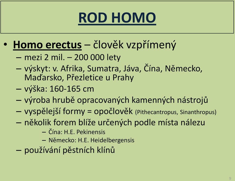 opracovaných kamenných nástrojů vyspělejší formy = opočlověk (Pithecantropus, Sinanthropus)