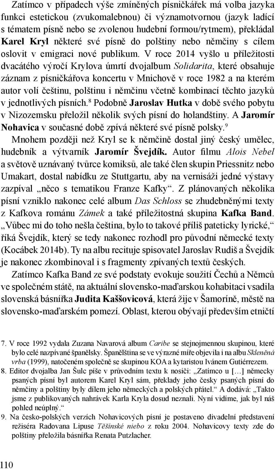 V roce 2014 vyšlo u příležitosti dvacátého výročí Krylova úmrtí dvojalbum Solidarita, které obsahuje záznam z písničkářova koncertu v Mnichově v roce 1982 a na kterém autor volí češtinu, polštinu i