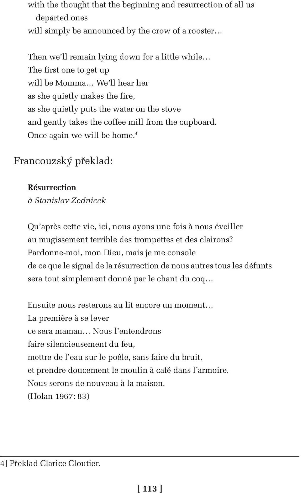 4 Francouzský překlad: Résurrection à Stanislav Zednicek Qu après cette vie, ici, nous ayons une fois à nous éveiller au mugissement terrible des trompettes et des clairons?