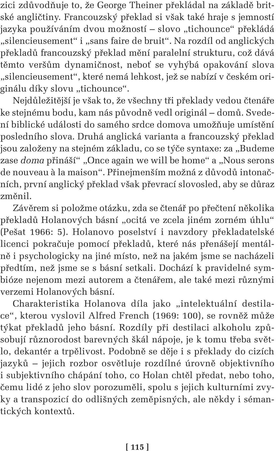 Na rozdíl od anglických překladů francouzský překlad mění paralelní strukturu, což dává těmto veršům dynamičnost, neboť se vyhýbá opakování slova silencieusement, které nemá lehkost, jež se nabízí v