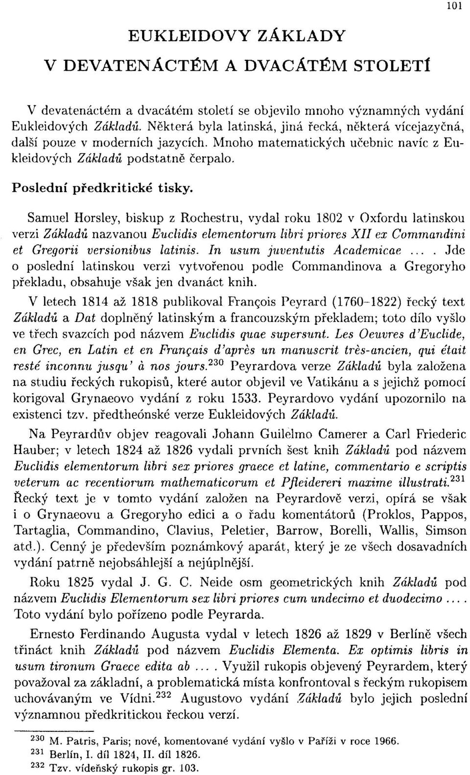 Samuel Horsley, biskup z Rochestru, vydal roku 1802 v Oxfordu latinskou verzi Základů nazvanou Euclidis elementorum libri priores XII ex Commandini et Gregorii versionibus latinis.