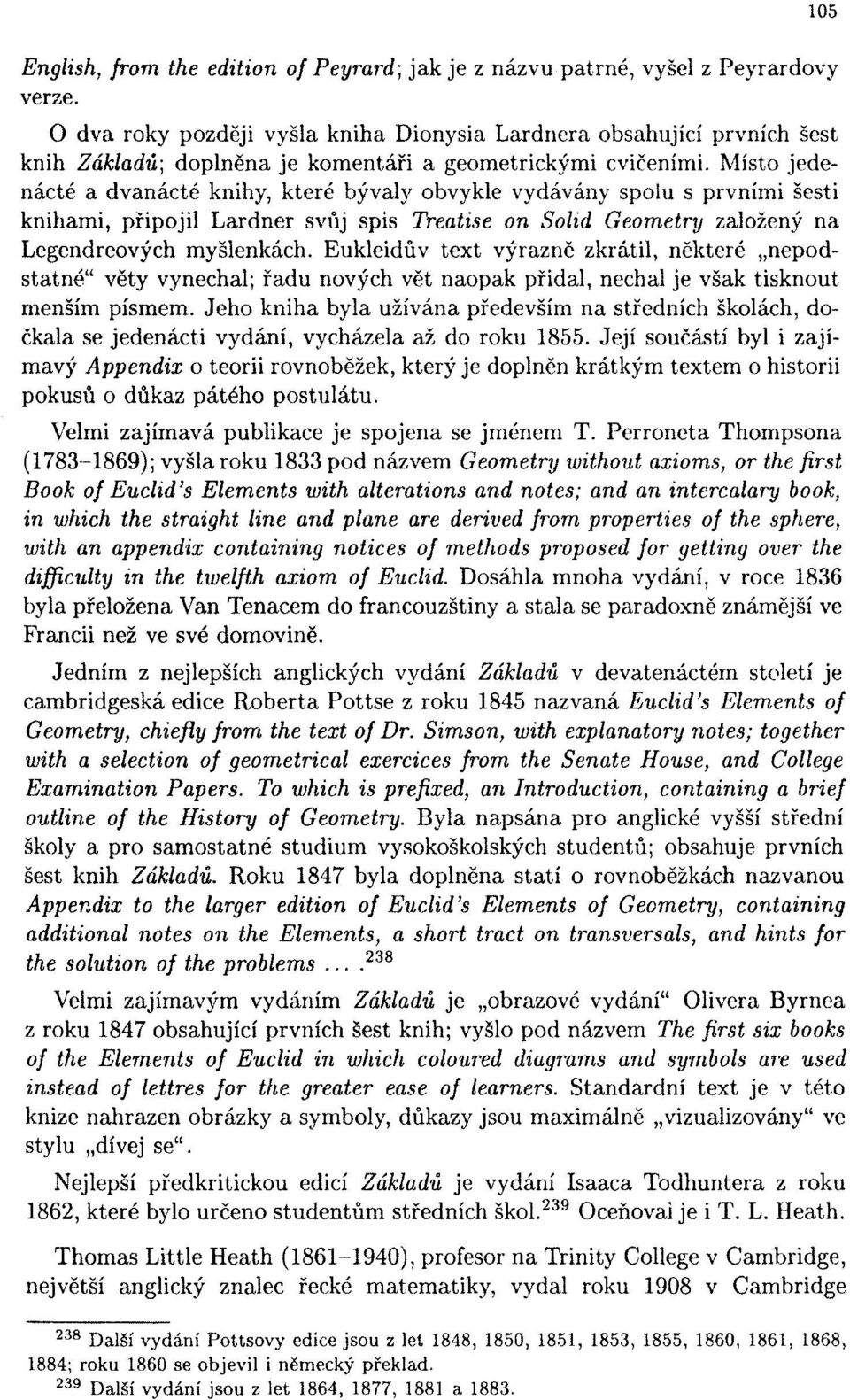 Místo jedenácté a dvanácté knihy, které bývaly obvykle vydávány spolu s prvními šesti knihami, připojil Lardner svůj spis Treatise on Solid Geometry založený na Legendreových myšlenkách.