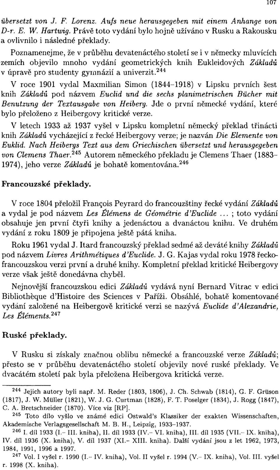 244 V roce 1901 vydal Maxmilián Simon (1844-1918) v Lipsku prvních šest knih Základů pod názvem Euclid und die sechs planimetrischen Bůcher mit Benutzung der Textausgabe von Heiberg.