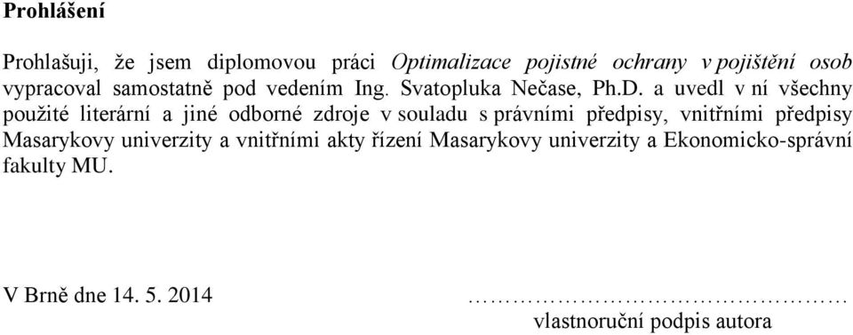 a uvedl v ní všechny použité literární a jiné odborné zdroje v souladu s právními předpisy, vnitřními