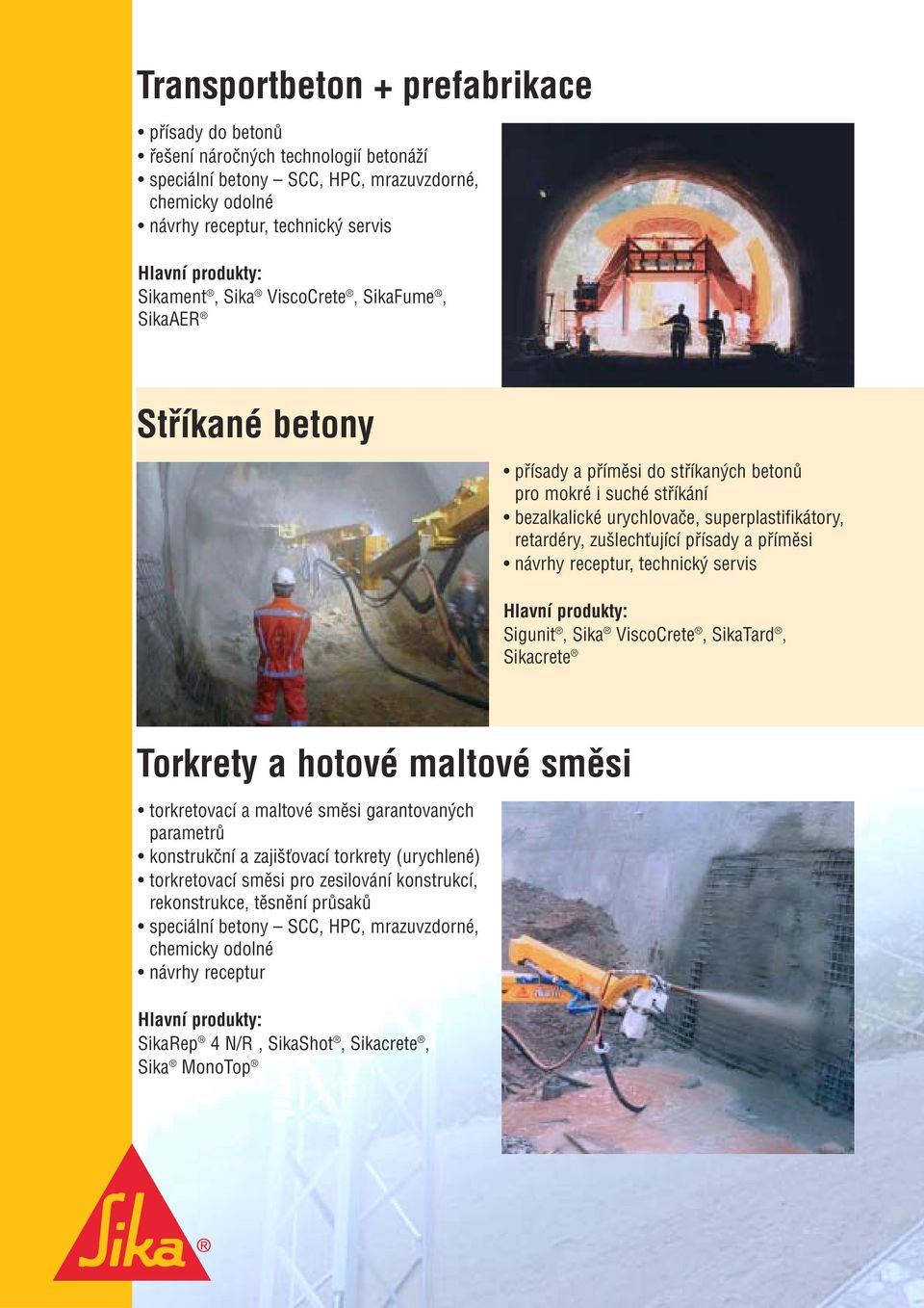 příměsi návrhy receptur, technický servis Sigunit, Sika ViscoCrete, SikaTard, Sikacrete Torkrety a hotové maltové směsi torkretovací a maltové směsi garantovaných parametrů konstrukční a zajišťovací