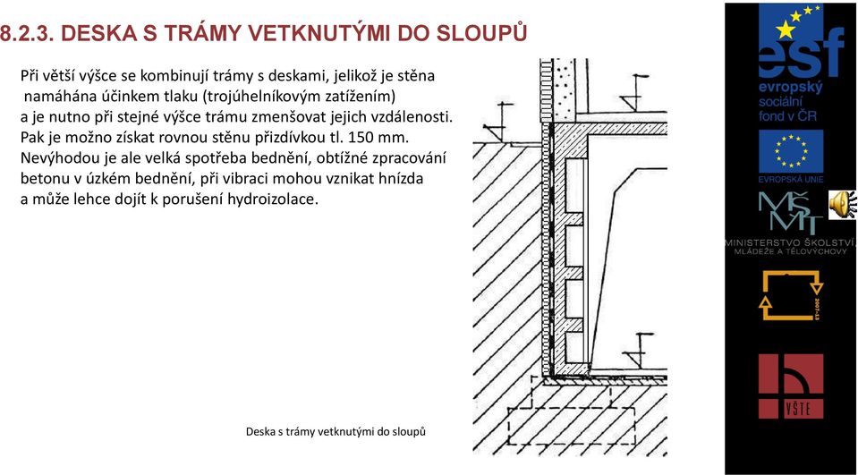 tlaku (trojúhelníkovým zatížením) a je nutno při stejné výšce trámu zmenšovat jejich vzdálenosti.