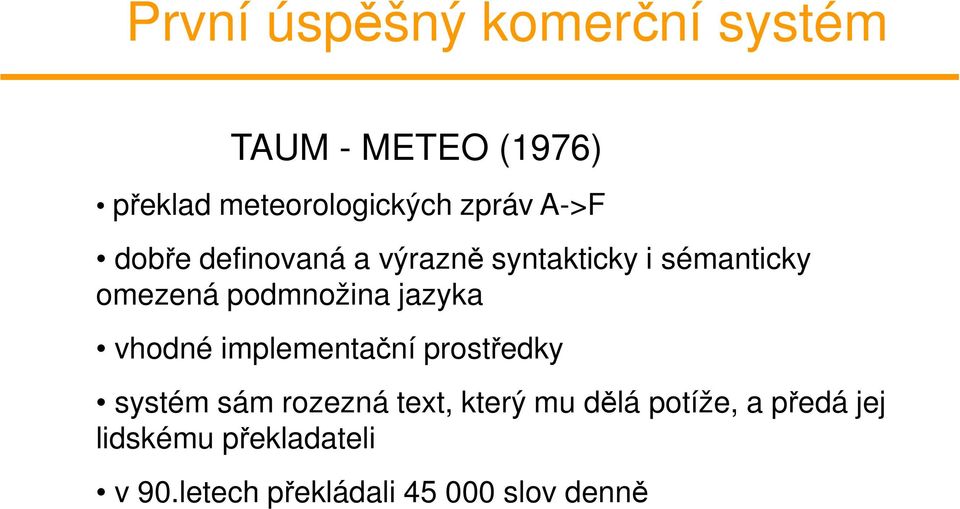 podmnožina jazyka vhodné implementační prostředky systém sám rozezná text,