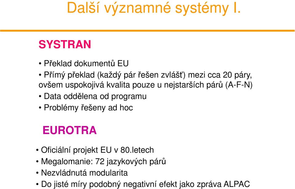 uspokojivá kvalita pouze u nejstarších párů (A-F-N) Data oddělena od programu Problémy