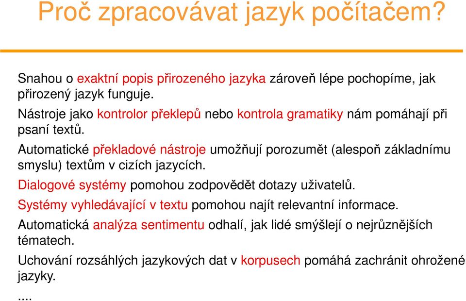 Automatické překladové nástroje umožňují porozumět (alespoň základnímu smyslu) textům v cizích jazycích.