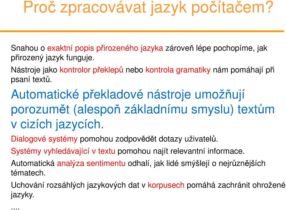 Automatické překladové nástroje umožňují porozumět (alespoň základnímu smyslu) textům v cizích jazycích.