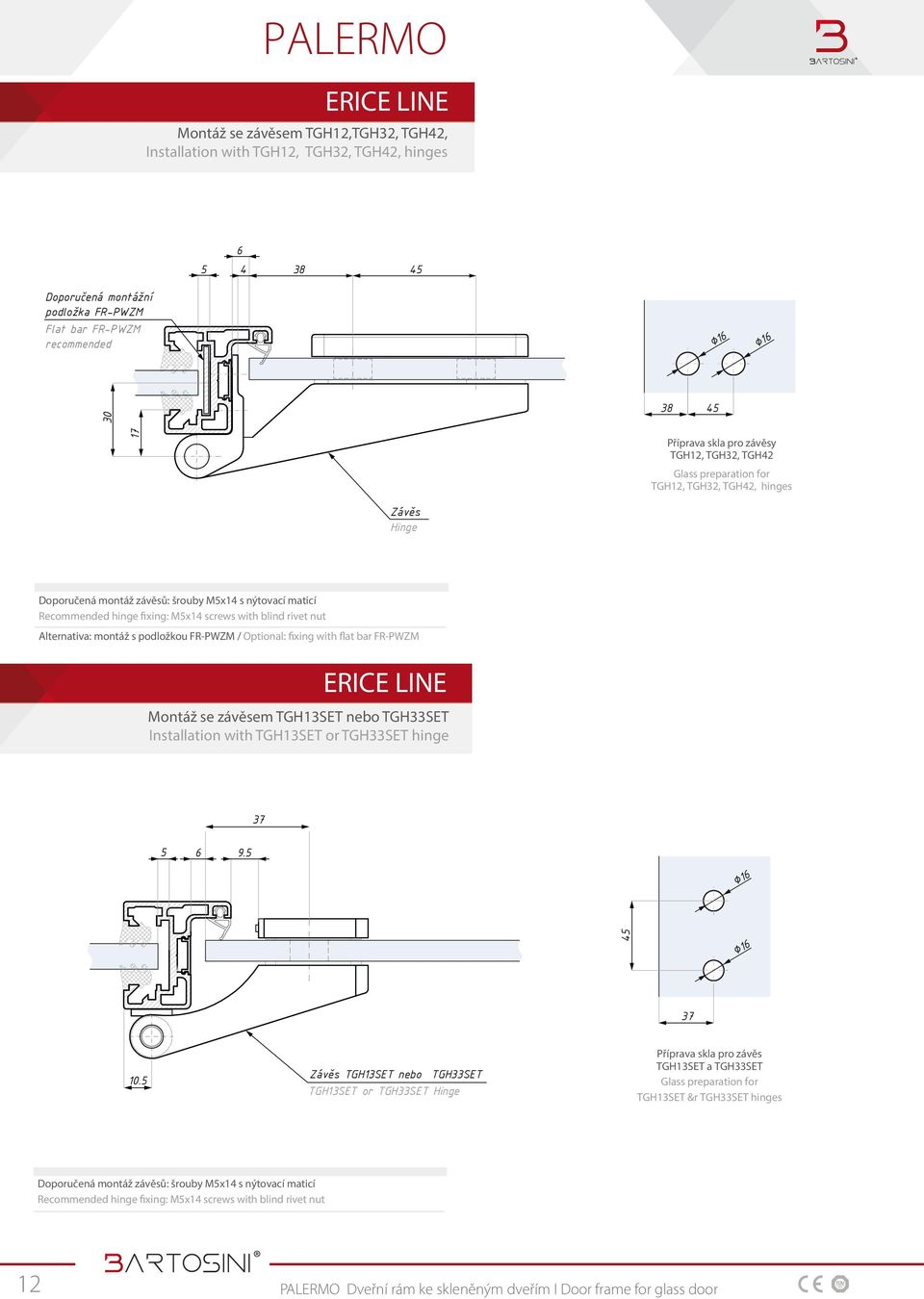 rivet nut Alternativa: montáž s podložkou FR-PWZM / Optional: fixing with flat bar FR-PWZM ERICE LINE Montáž se závěsem TGH13SET nebo TGH33SET Installation with TGH13SET or TGH33SET hinge 37 5 6 9.