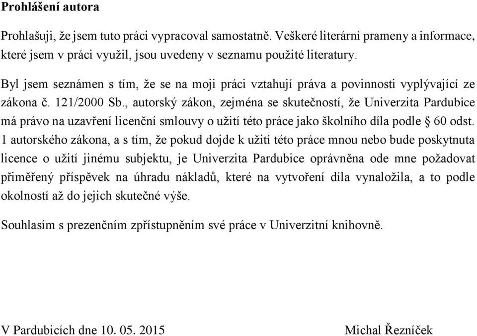 , autorský zákon, zejména se skutečností, že Univerzita Pardubice má právo na uzavření licenční smlouvy o užití této práce jako školního díla podle 60 odst.