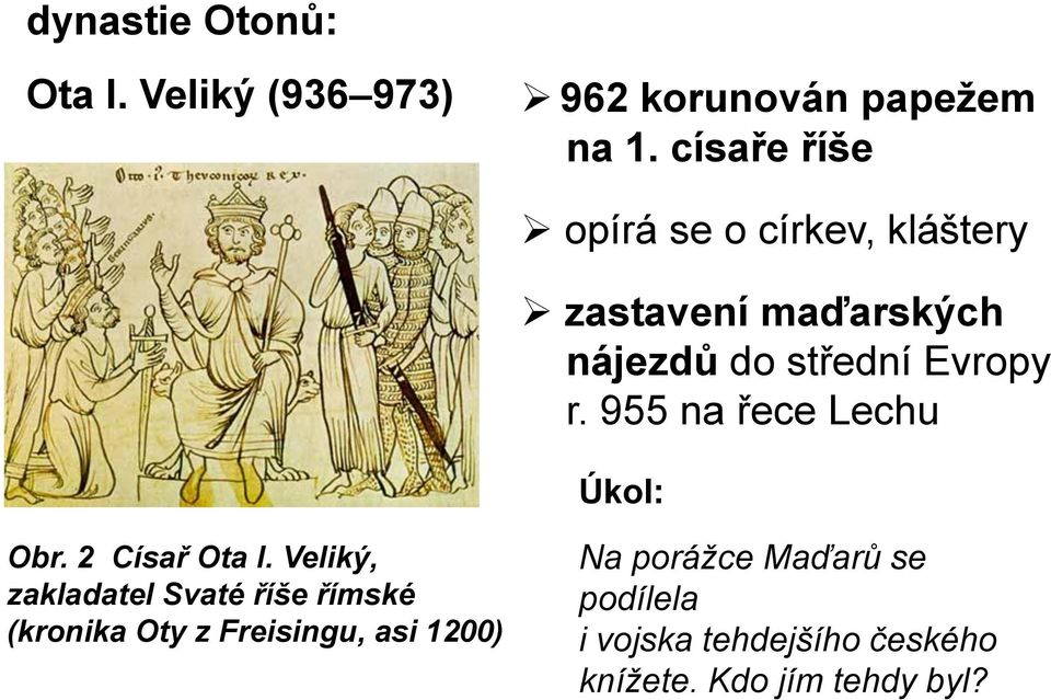 955 na řece Lechu Úkol: Obr. 2 Císař Ota I.