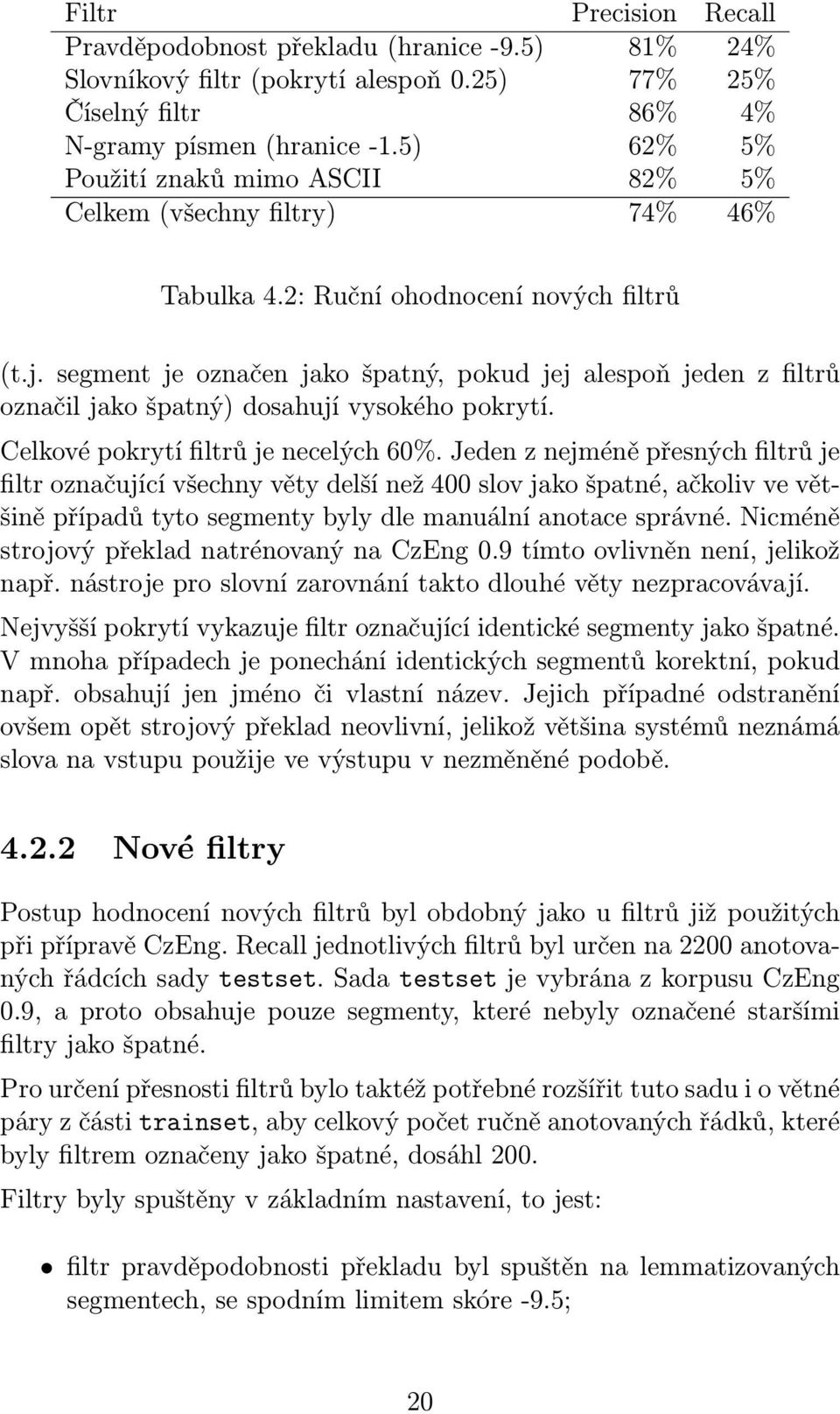 segment je označen jako špatný, pokud jej alespoň jeden z filtrů označil jako špatný) dosahují vysokého pokrytí. Celkové pokrytí filtrů je necelých 60%.