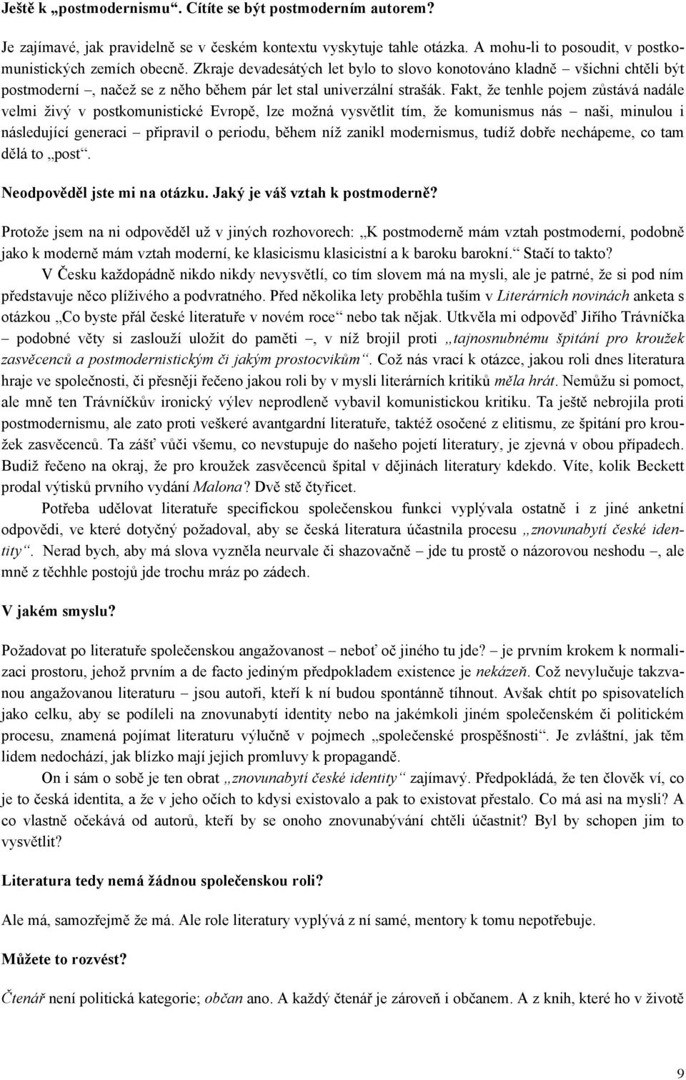 Fakt, že tenhle pojem zůstává nadále velmi živý v postkomunistické Evropě, lze možná vysvětlit tím, že komunismus nás naši, minulou i následující generaci připravil o periodu, během níž zanikl