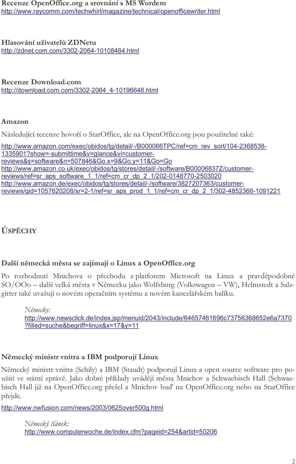 com/exec/obidos/tg/detail/-/b000066tpc/ref=cm_rev_sort/104-2368538- 1335901?show=-submittime&v=glance&vi=customerreviews&s=software&n=507846&Go.x=9&Go.y=11&Go=Go http://www.amazon.co.uk/exec/obidos/tg/stores/detail/-/software/b00006837z/customerreviews/ref=sr_aps_software_1_1/ref=cm_cr_dp_2_1/202-0148770-2503020 http://www.