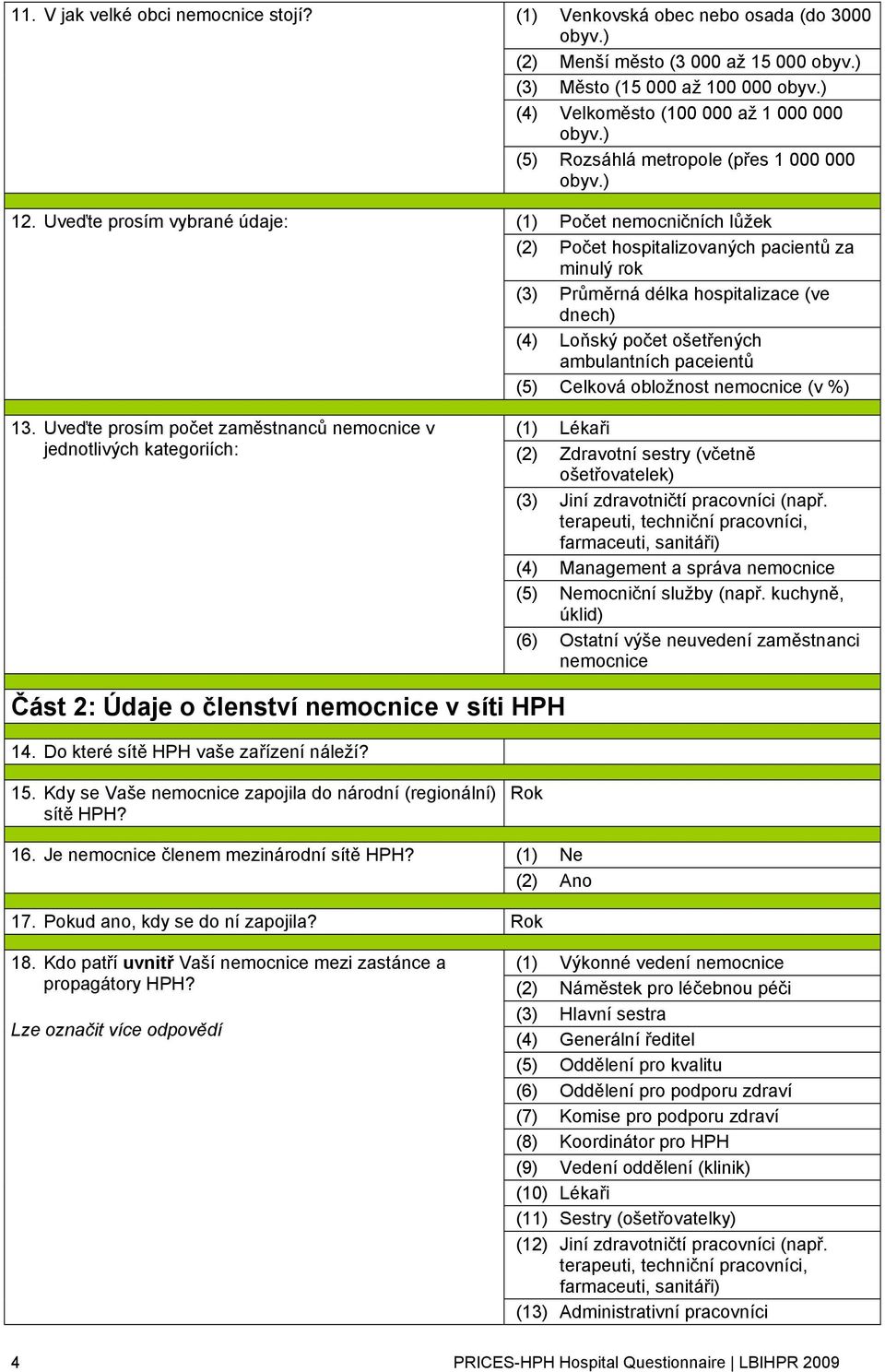 ) (1) Počet nemocničních lůžek (2) Počet hospitalizovaných pacientů za minulý rok (3) Průměrná délka hospitalizace (ve dnech) (4) Loňský počet ošetřených ambulantních paceientů (5) Celková obložnost