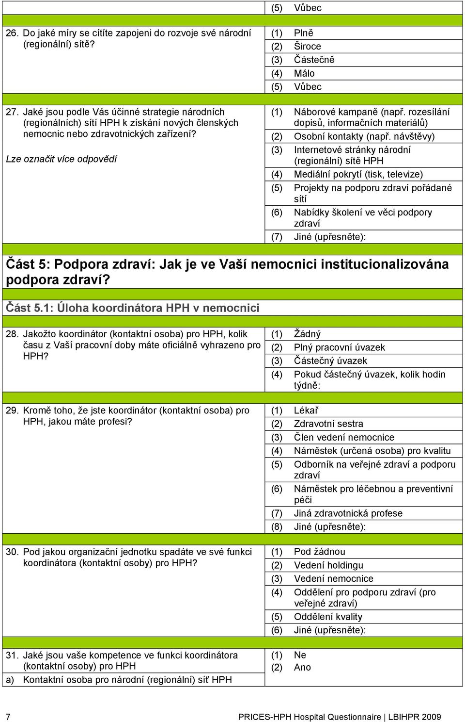 rozesílání dopisů, informačních materiálů) (2) Osobní kontakty (např.