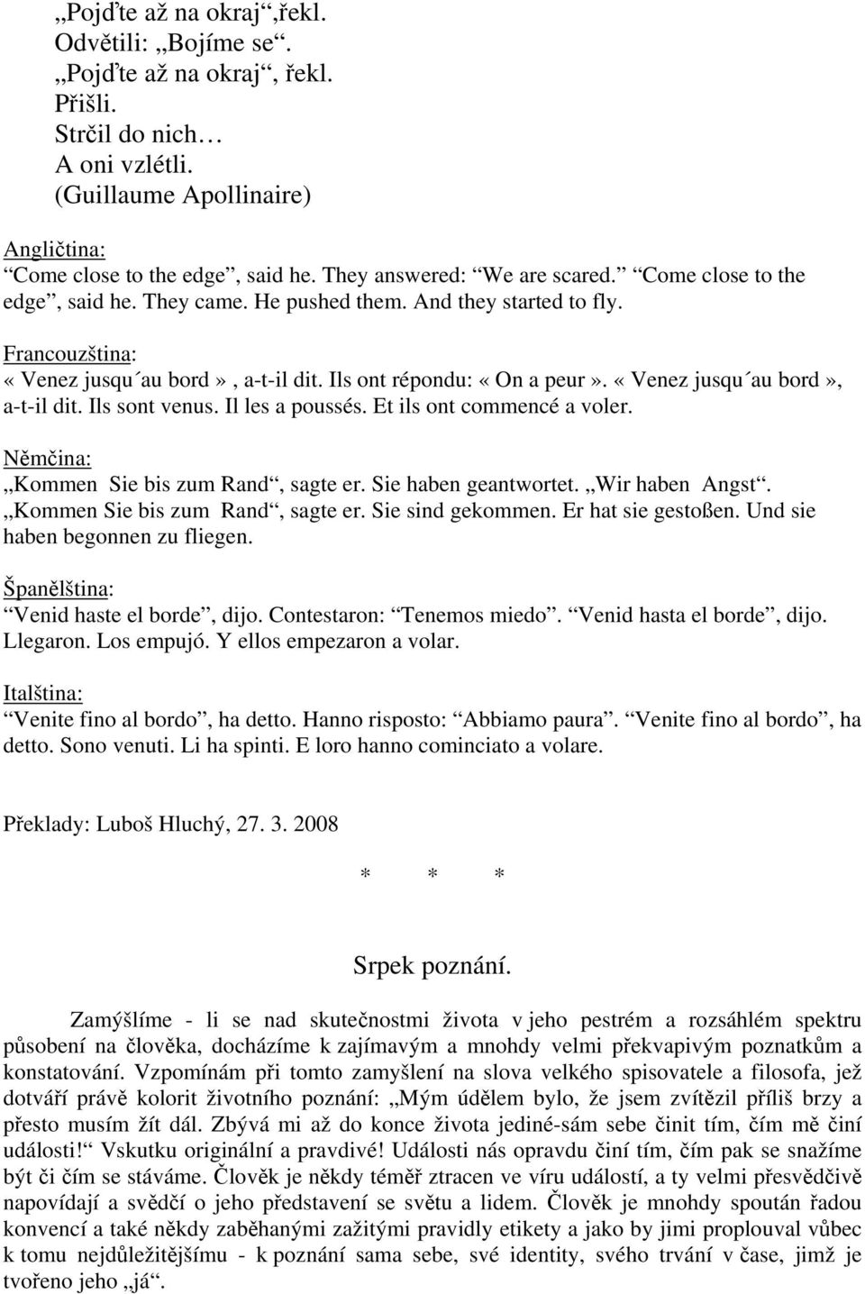 «Venez jusqu au bord», a-t-il dit. Ils sont venus. Il les a poussés. Et ils ont commencé a voler. Němčina: Kommen Sie bis zum Rand, sagte er. Sie haben geantwortet. Wir haben Angst.