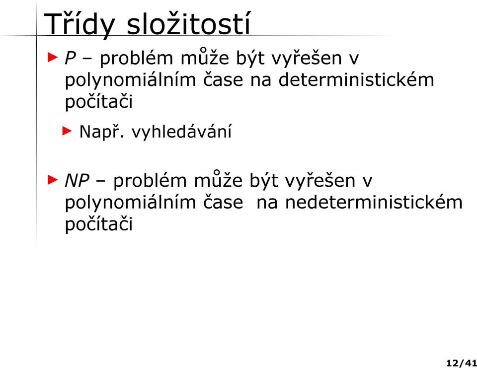 Např. vyhledávání NP problém může být vyřešen v