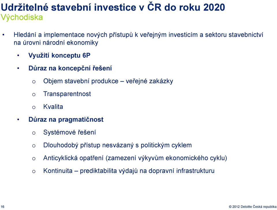 zakázky Transparentnst Kvalita Důraz na pragmatičnst Systémvé řešení Dluhdbý přístup nesvázaný s plitickým cyklem