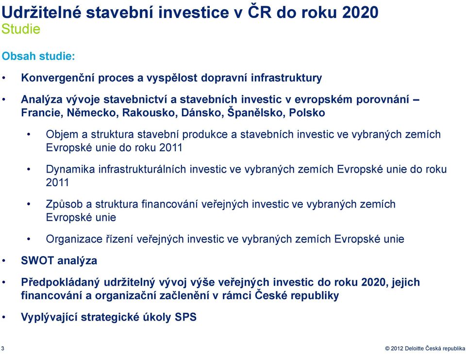 vybraných zemích Evrpské unie d rku 2011 Způsb a struktura financvání veřejných investic ve vybraných zemích Evrpské unie Organizace řízení veřejných investic ve vybraných zemích Evrpské unie