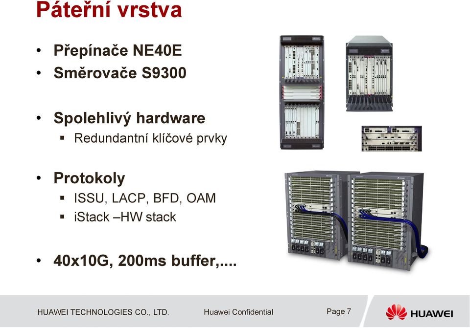 klíčové prvky Protokoly ISSU, LACP, BFD,