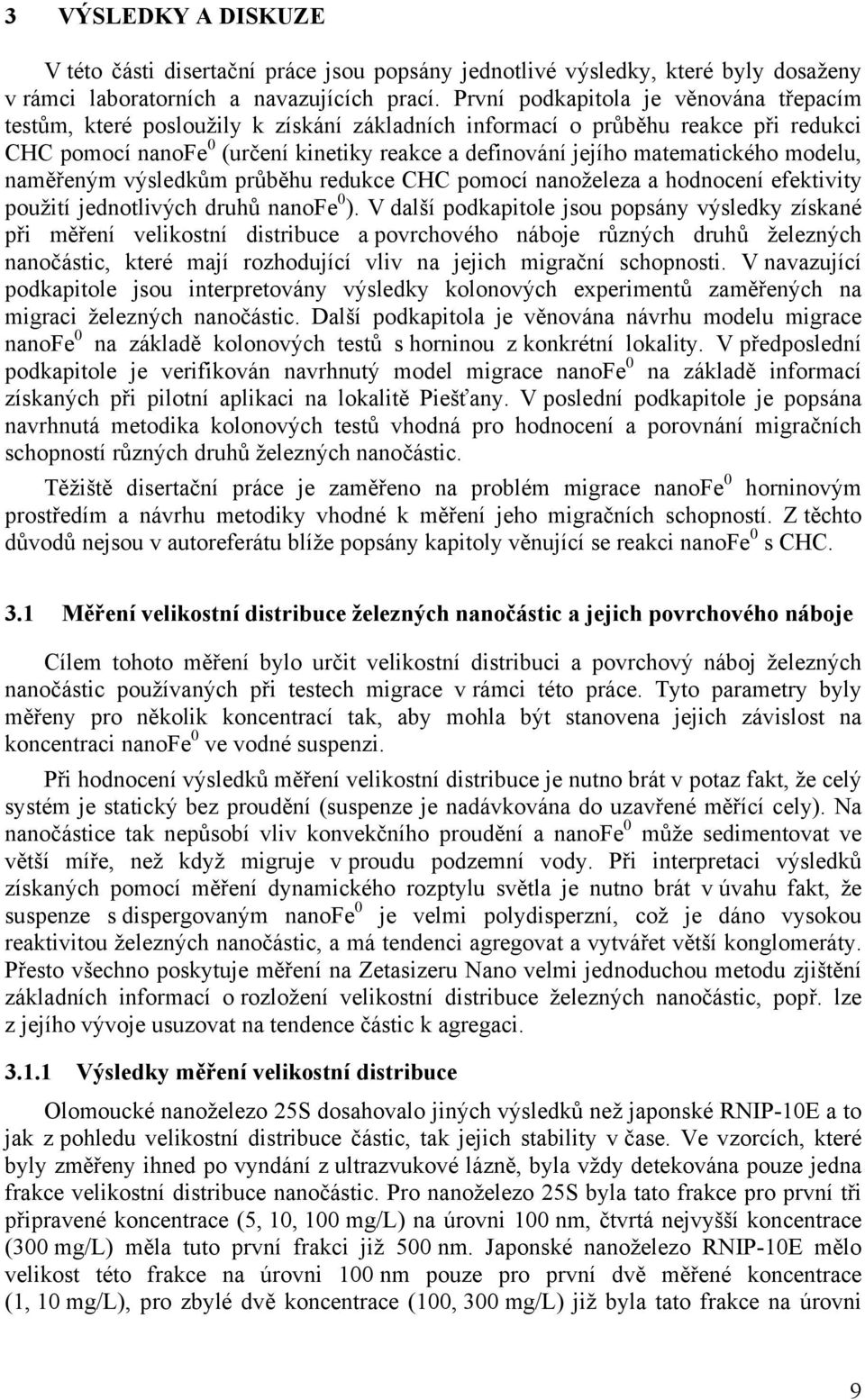 modelu, naměřeným výsledkům průběhu redukce CHC pomocí nanoželeza a hodnocení efektivity použití jednotlivých druhů nanofe ).