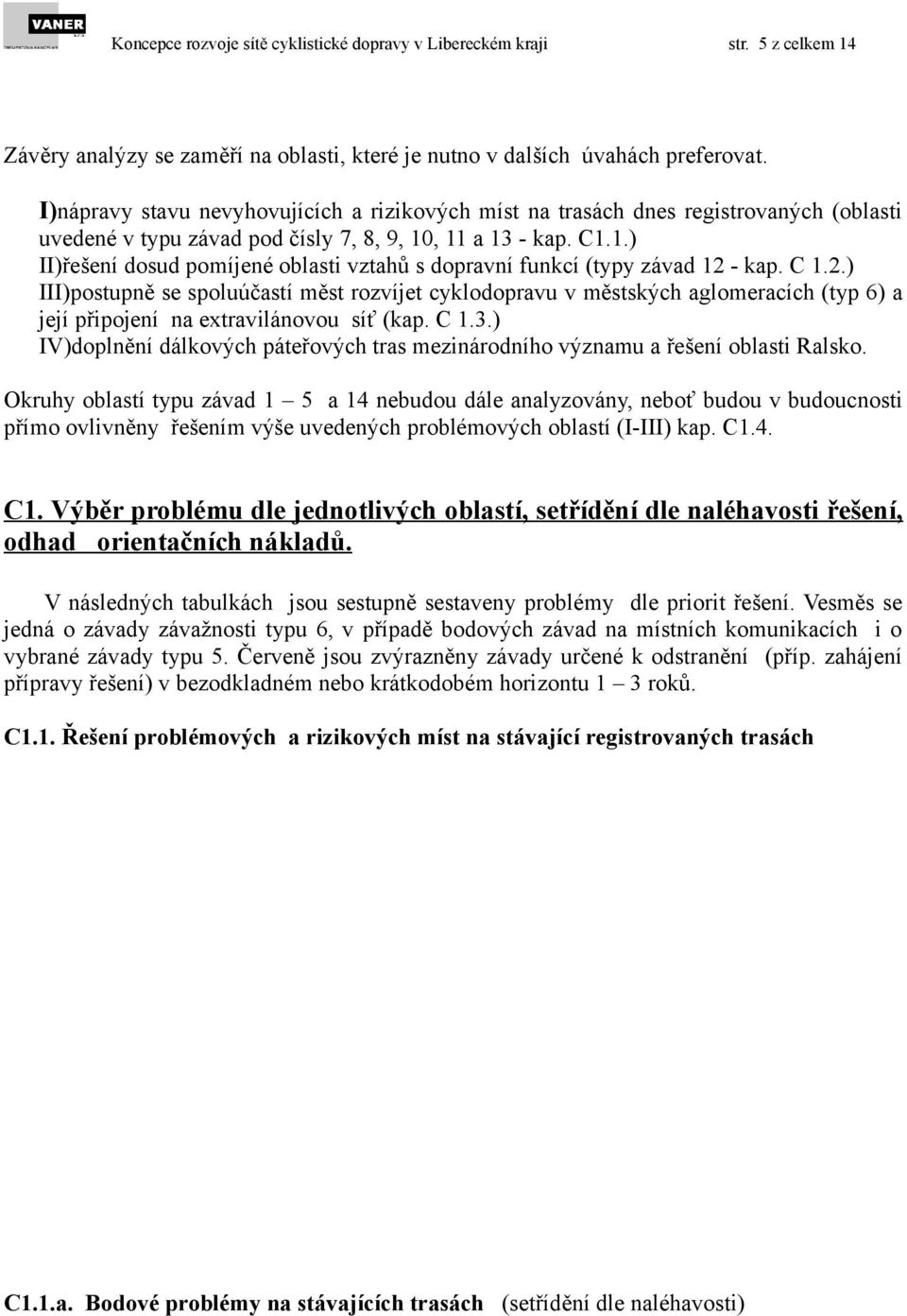 , 11 a 13 - kap. C1.1.) II)řešení dosud pomíjené oblasti vztahů s dopravní funkcí (typy závad 12 