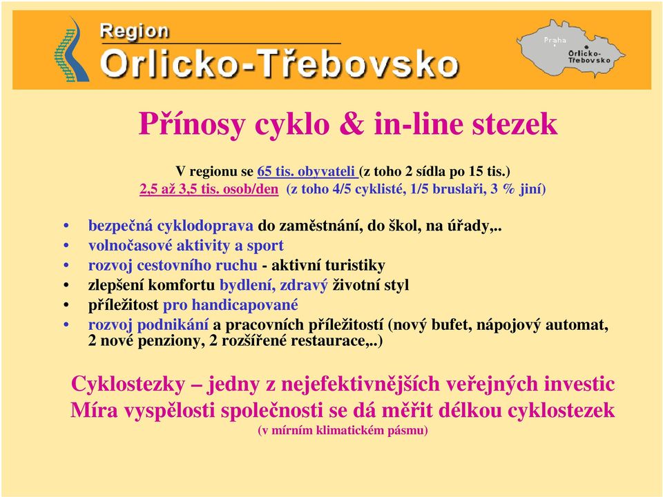 . volnočasové aktivity a sport rozvoj cestovního ruchu - aktivní turistiky zlepšení komfortu bydlení, zdravý životní styl příležitost pro handicapované