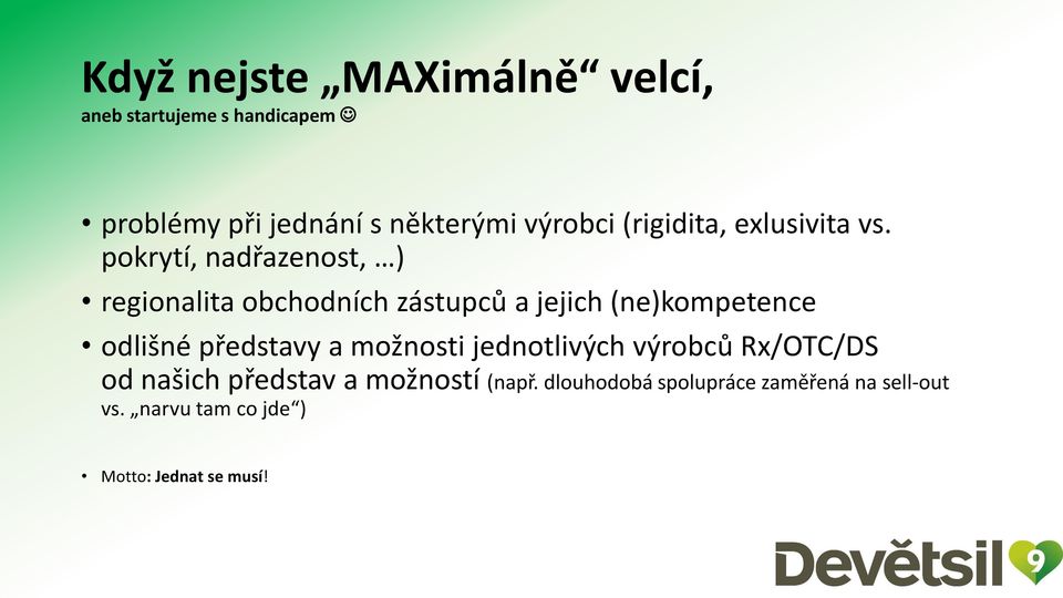 pokrytí, nadřazenost, ) regionalita obchodních zástupců a jejich (ne)kompetence odlišné představy