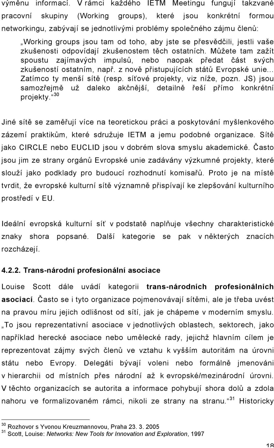 jsou tam od toho, aby jste se přesvědčili, jestli vaše zkušenosti odpovídají zkušenostem těch ostatních.