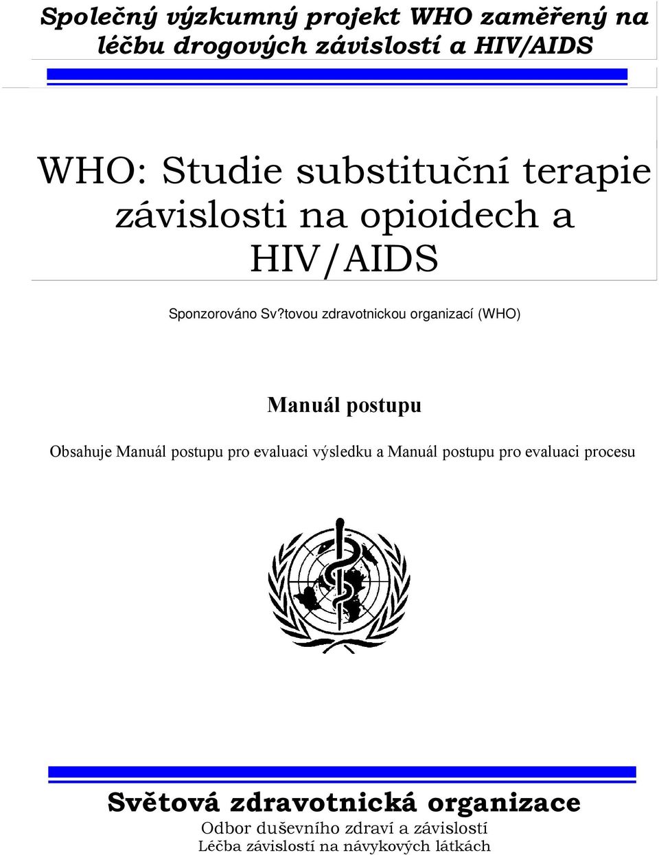 tovou zdravotnickou organizací (WHO) Manuál postupu Obsahuje Manuál postupu pro evaluaci výsledku a