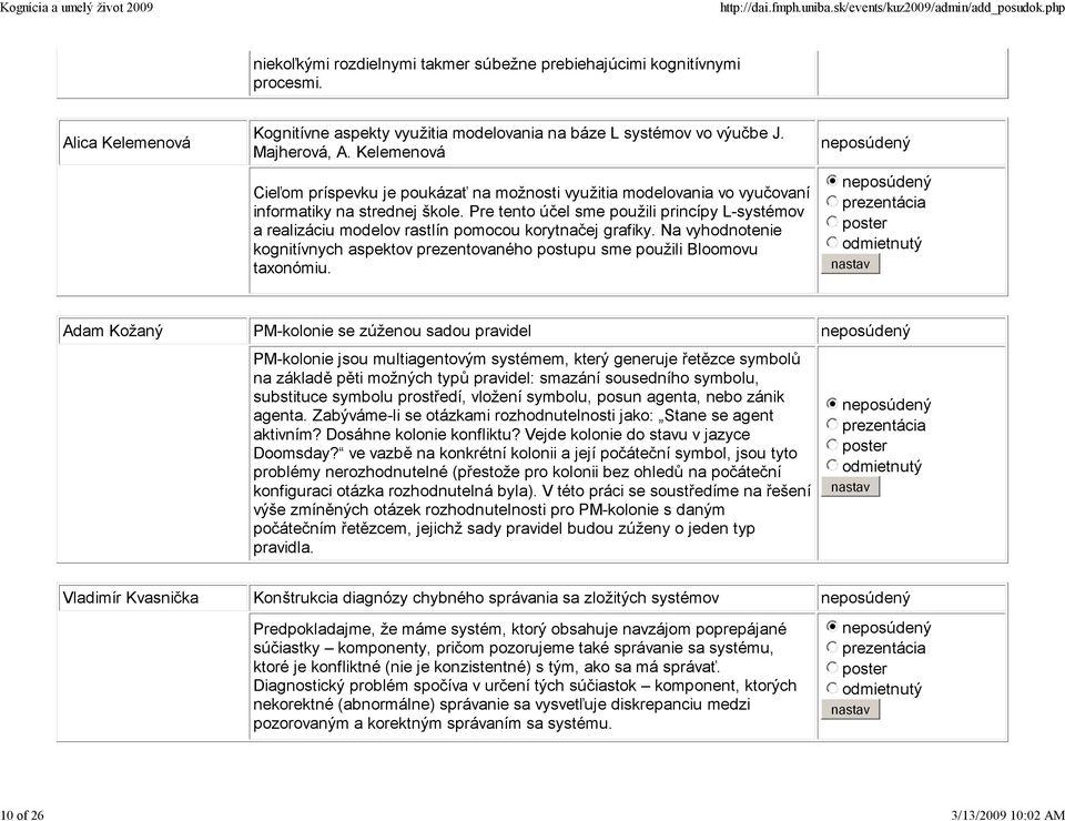 Pre tento účel sme použili princípy L-systémov a realizáciu modelov rastlín pomocou korytnačej grafiky. Na vyhodnotenie kognitívnych aspektov prezentovaného postupu sme použili Bloomovu taxonómiu.