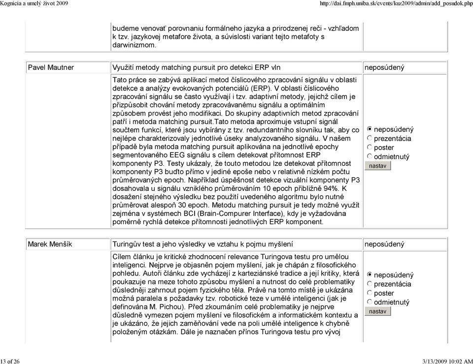 V oblasti číslicového zpracování signálu se často využívají i tzv. adaptivní metody, jejichž cílem je přizpůsobit chování metody zpracovávanému signálu a optimálním způsobem provést jeho modifikaci.