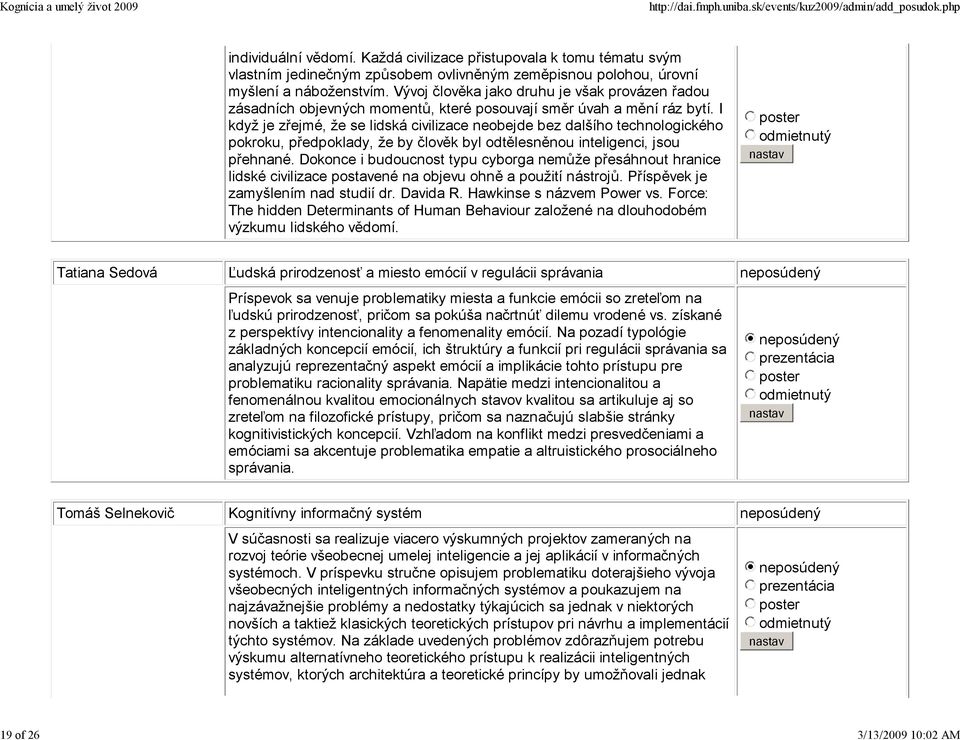 I když je zřejmé, že se lidská civilizace neobejde bez dalšího technologického pokroku, předpoklady, že by člověk byl odtělesněnou inteligenci, jsou přehnané.
