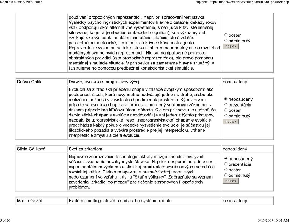 stelesnenej situovanej kognícii (embodied embedded cognition), kde významy viet vznikajú ako výsledok mentálnej simulácie situácie, ktorá zahŕňa perceptuálne, motorické, sociálne a afektívne