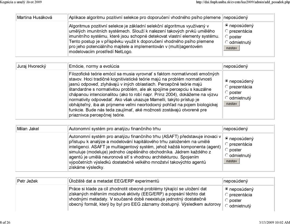 Tento postup je v příspěvku využit k doporučení vhodného psího plemene pro jeho potenciálního majitele a implementován v (multi)agentovém modelovacím prostředí NetLogo.